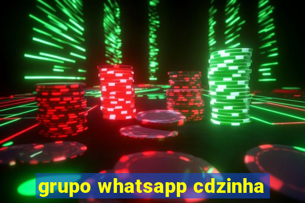 grupo whatsapp cdzinha